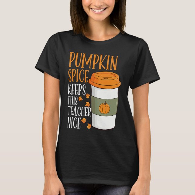 T-shirt Pumpkin Spice Keeps This Teacher Nice Fall Hallowe (Devant)