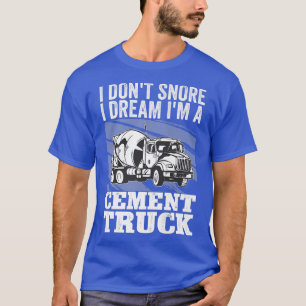T-shirt Pun Cement Trucker I Don't Snore I Dream I'm A Cem
