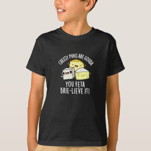 T-shirt Puns Cheesy Sont Gouda You Feta Brie Lieve It