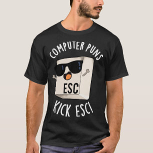 T-shirt Puns Ordinateur Kick Esc Funny Clavier Pun