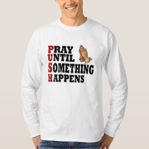 T-shirt PUSH Priez Jusqu'À Ce Que Quelque Chose Arrive