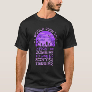 T-shirt Push You In Zombies To Save My Scottish Terrier Fu