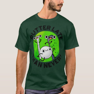 T-shirt Putter Plus Tard Que Jamais Drôle Golf Pun 1