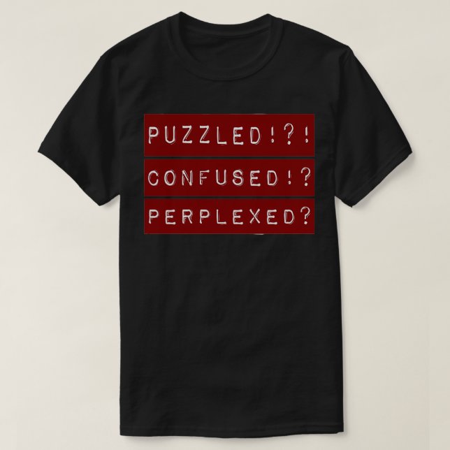 T-shirt PuzzledConfusedPerplexedJuste un autre beau jour (Design devant)