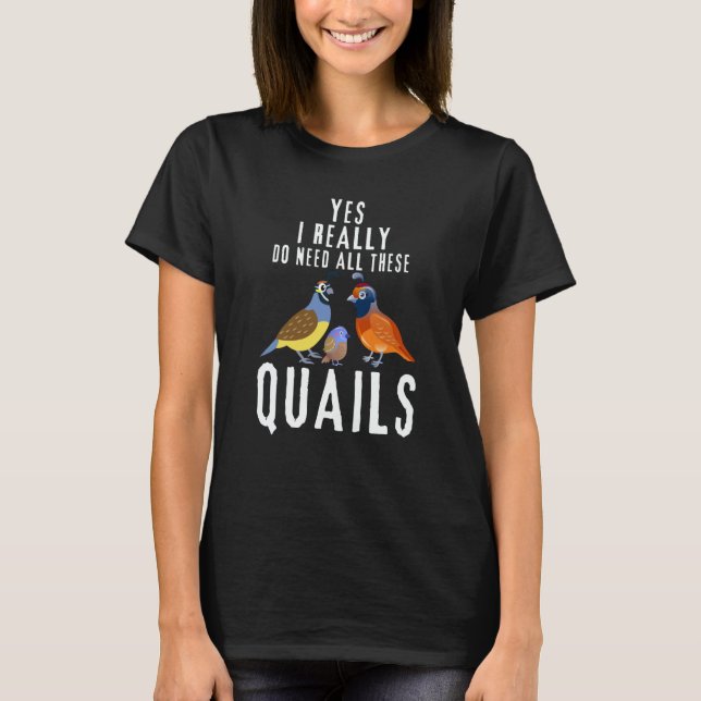 T-shirt Quail Quote Yes I Really Do Need All These Quails (Devant)