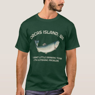 T-shirt Quaint Little Drinking Town Fishing Problem Orcas 