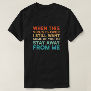T-shirt Quand ce virus est fini, je veux toujours certains