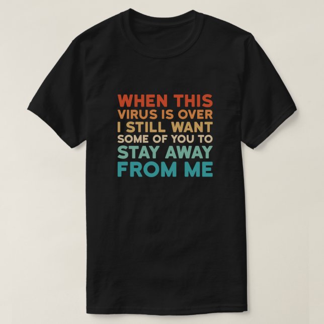 T-shirt Quand ce virus est fini, je veux toujours certains (Design devant)