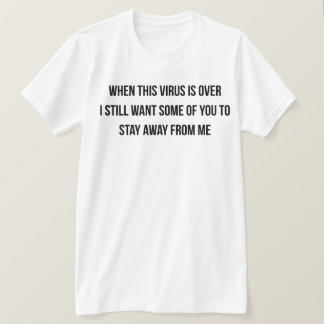T-shirt Quand Ce Virus Est Terminé, Je Veux Toujours Certa