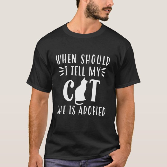 T-shirt Quand devrais-je dire à mon chat qu'il est adopté (Devant)
