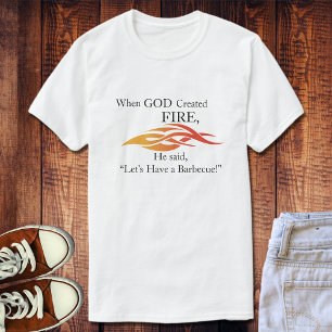 T-shirt Quand Dieu a créé le feu, faisons un barbecue