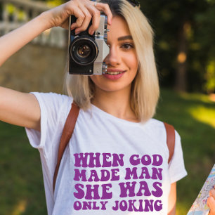 T-shirt Quand Dieu Faisait L'Homme, Elle Ne Faisait Que Pl