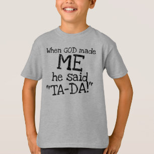 T-shirt Quand DIEU M'a fait, il a dit TA-DA drôle citation