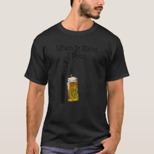 T-shirt Quand Il Pleut, Je Verse Funny Beer Don T Shirt