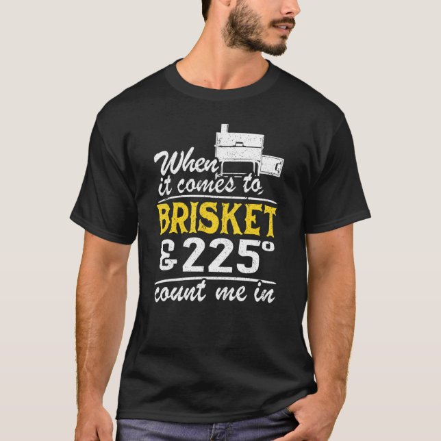 T-shirt Quand il s'agit de brisket et 225 degrés, comptez  (Devant)