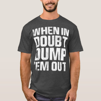 T-shirt Quand Ils Sont En Doute, Éliminez-Les Des Camions 