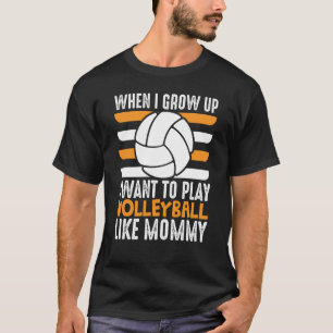 T-shirt Quand Je Crois, Je Veux Jouer Au Volley Comme Un M