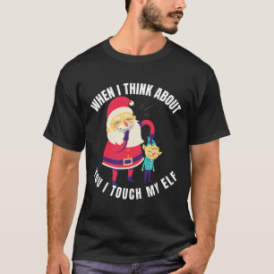 T-shirt Quand Je Pense À Toi, Je Touche Mon Elfe Noël