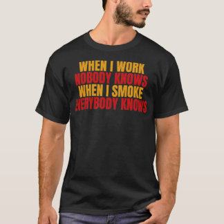 T-shirt quand je travaille personne ne sait quand je fume