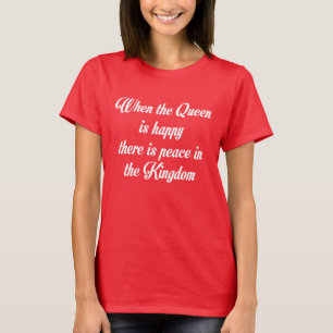 T-SHIRT QUAND LA REINE EST LÀ PAIX HEUREUSE DANS LE