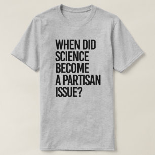 T-shirt Quand la science est-elle devenue partisane ?