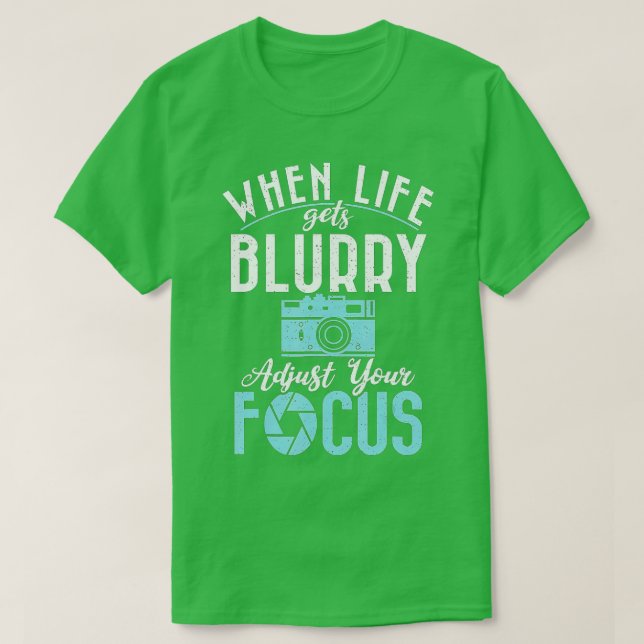 T-shirt Quand la vie devient floue ajuster votre caméra Fo (Design devant)
