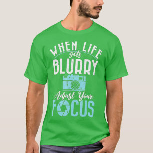 T-shirt Quand la vie devient floue ajuster votre caméra Fo