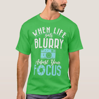 T-shirt Quand la vie devient floue ajuster votre caméra Fo