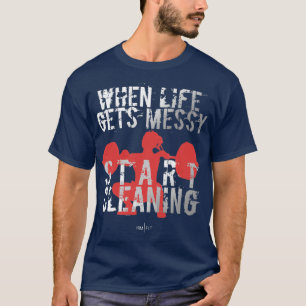 T-shirt Quand la vie devient Messy Commencer le nettoyage 