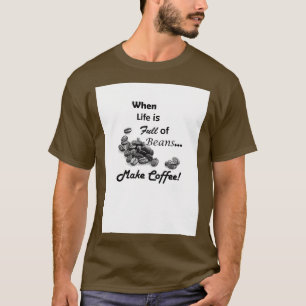 T-shirt Quand la vie est pleine de haricots faire du café