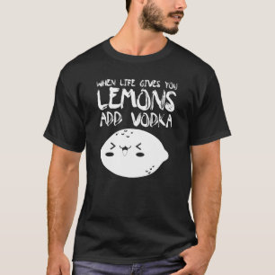 T-shirt Quand La Vie Vous Donne Des Citrons Ajouter Vodka 