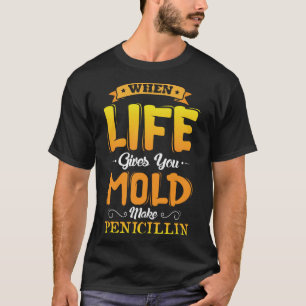 T-shirt Quand la vie vous donne Mold faire pénicilline