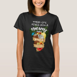 T-shirt Quand la vie vous donne un ananas faire une pina c