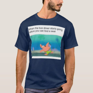 T-shirt Quand le conducteur du bus commence avant que vous