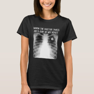 T-shirt Quand le docteur prend une radiographie de mon cœu