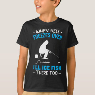 T-shirt Quand l'enfer gèle, je vais pêcher là-bas trop drô