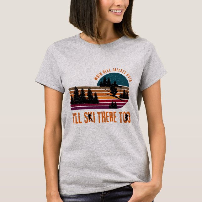 T-shirt Quand l'enfer se fige, je skie là aussi (Devant)