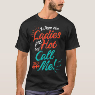 T-shirt Quand Les Dames Deviennent Chaudes, Ils M'Appelent