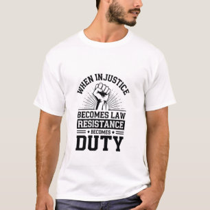 T-shirt Quand l'injustice devient loi, la résistance devie