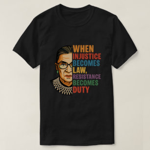 T-shirt Quand l'injustice devient loi, la résistance devie