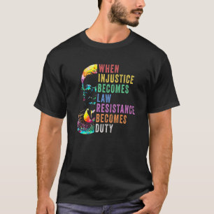 T-shirt Quand l'injustice devient loi, la résistance devie