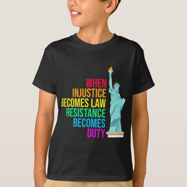 T-shirt Quand l'injustice devient loi, la résistance devie (Devant)