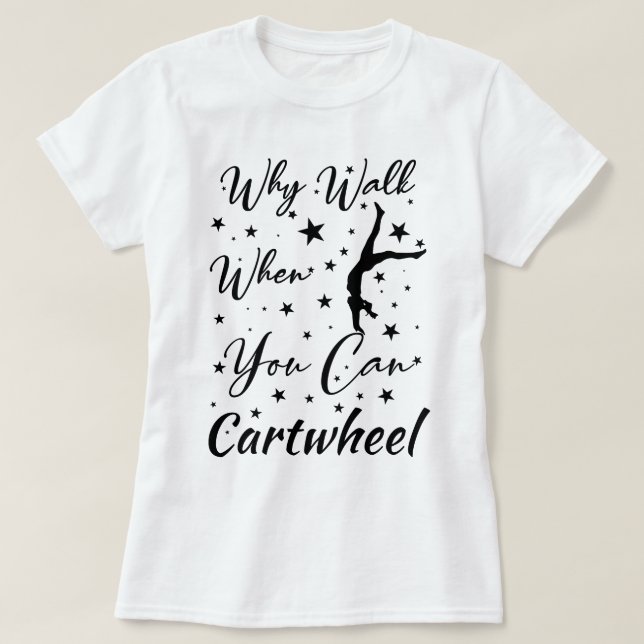 T-shirt Quand Marchez Quand Vous Pouvez Cartwheel Drôle ca (Design devant)