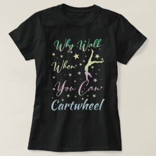 T-shirt Quand Marchez Quand Vous Pouvez Cartwheel Gymnasti