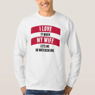 T-shirt Quand mon épouse me laisse partir ski nautique