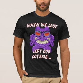 T-shirt Quand nous avons dernier quitté notre coterie ! T-