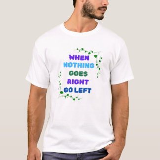 T-shirt Quand Rien Ne Va À Droite, Gauche