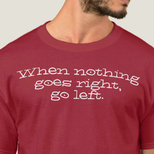T-shirt Quand rien ne va droit, allez à gauche. Devis insp