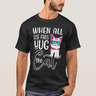 T-shirt Quand tout le reste échoue, étreignez le chat homm
