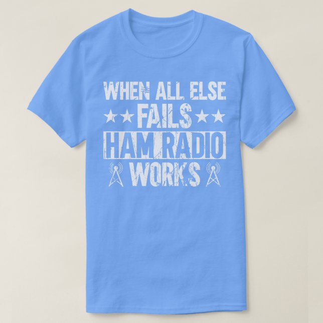 T-shirt Quand tout le reste échoue Ham Radio Fonctionne Ha (Design devant)